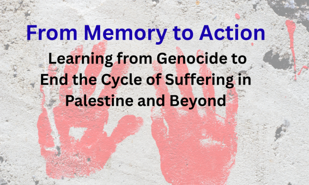 From Memory to Action: Learning from Genocide to End the Cycle of Suffering in Palestine and Beyond