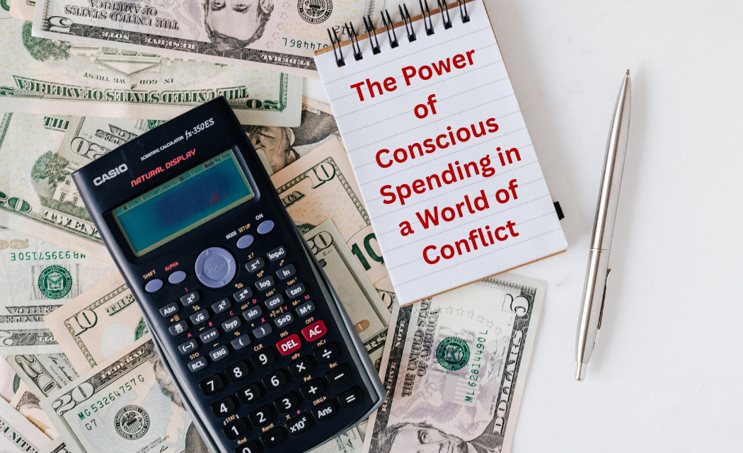 The Power of Conscious Spending in a World of Conflict