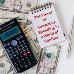 The Power of Conscious Spending in a World of Conflict