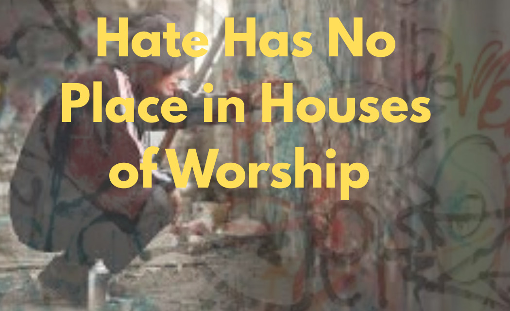 Hate Has No Place in Houses of Worship