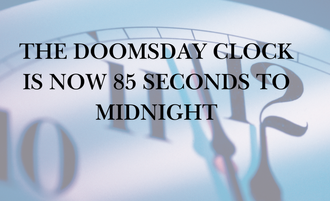 The Doomsday Clock Is Now 85 Seconds to Midnight
